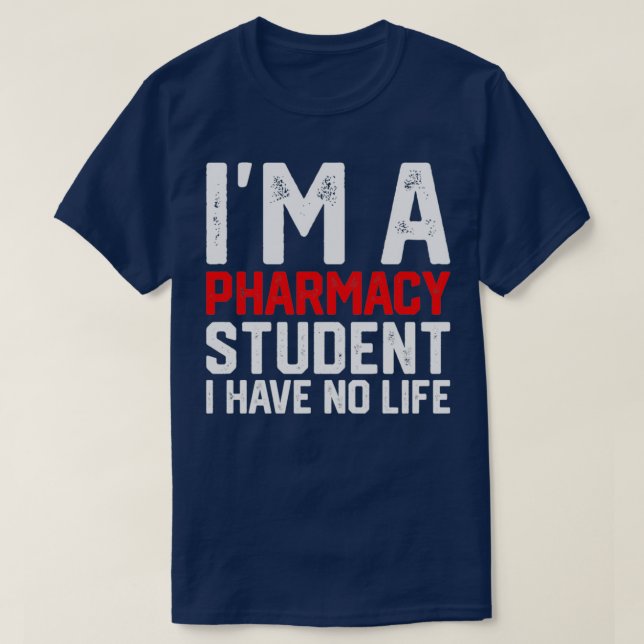 Ix27m a pharmacy student i have no life Pharmacist T-Shirt (Design Front)
