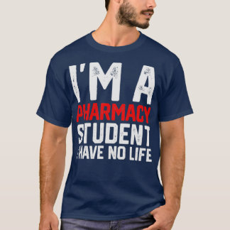 Ix27m a pharmacy student i have no life Pharmacist T-Shirt