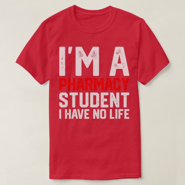 Ix27m a pharmacy student i have no life Pharmacist T-Shirt (Design Front)