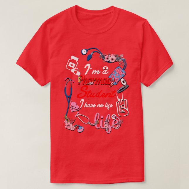 Ix27m A Pharmacy Student I Have No Life Red 10 T-Shirt (Design Front)