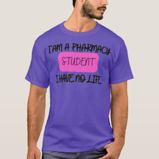 Ix27m a pharmacy student I have no life students d T-Shirt