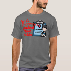 Ix27m A Pharmacy Student I Have No Life TShirt Cla