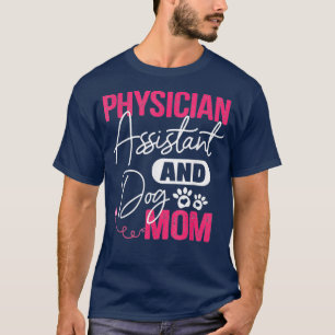 Ix27m A Physician Assistant And Dog Mum Appreciati T-Shirt