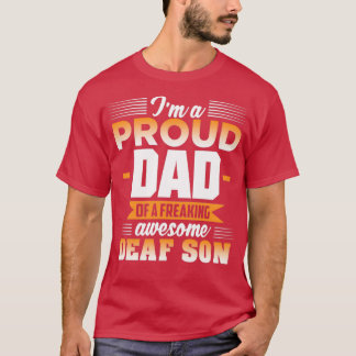 Ix27M A PROUD DAD OF A FREAKING AWESOME DEAF SON T-Shirt