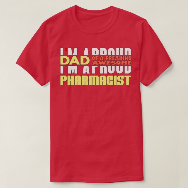 Ix27m A Proud Dad Of A Freaking Awesome Pharmacist T-Shirt (Design Front)