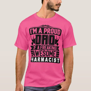 Ix27m a proud dad of a freaking pharmacist pharmac T-Shirt
