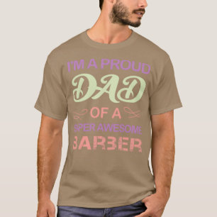 Ix27m A Proud Dad Of A Super Awesome Barber Funny  T-Shirt
