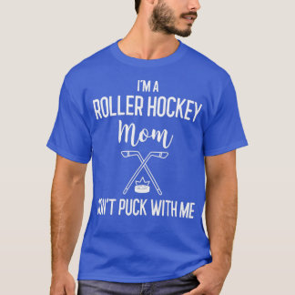 Ix27m A Roller Hockey Mum Donx27t Puck With Me Hoc T-Shirt
