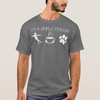 Ix27m a simple person figure skating coffee and pe T-Shirt