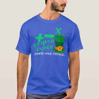 Ix27m A Teacher Of Course I Have Problems Virtual  T-Shirt