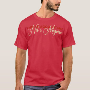 Ix27m An Accountant Not A Magician 17 T-Shirt