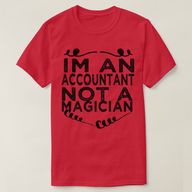 Ix27m An Accountant Not A Magician 6 T-Shirt (Design Front)