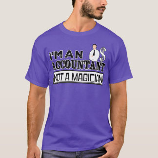 Ix27m an Accountant not a MagicianGifts for Studen T-Shirt