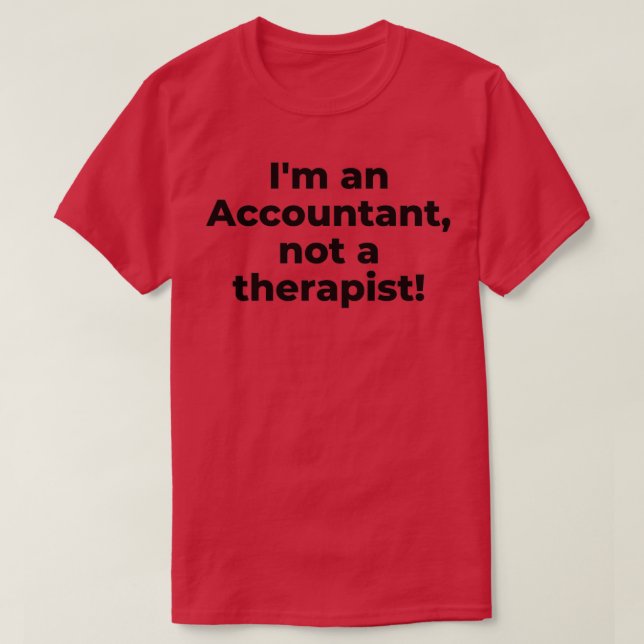 Ix27m an Accountant not a therapist 2 T-Shirt (Design Front)