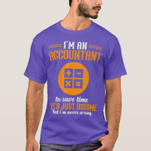 Ix27m An Accountant To Save Time Accountant Accoun T-Shirt