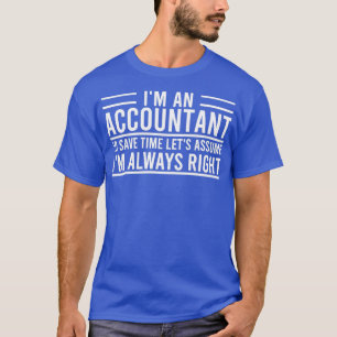 Ix27m An Accountant To Save Time Letx27s Assume Ix T-Shirt