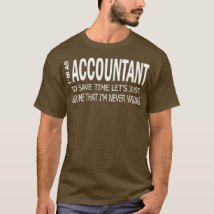 Ix27m An Accountant To Save Time Letx27s Just Assu T-Shirt