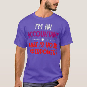ix27m an accountant what is your superpower 2 T-Shirt