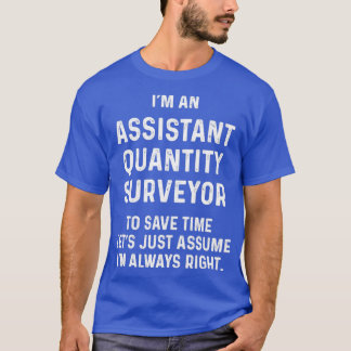 Ix27m an assistant quantity surveyor to save time T-Shirt