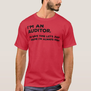 Ix27m An Auditor To Save Time Letx27s Just Assume  T-Shirt