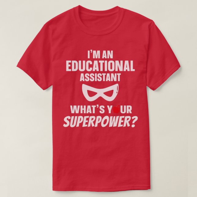 Ix27m An Educational Assistant Whatx27s Your Super T-Shirt (Design Front)