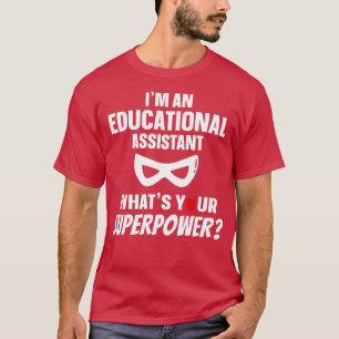 Ix27m An Educational Assistant Whatx27s Your Super T-Shirt
