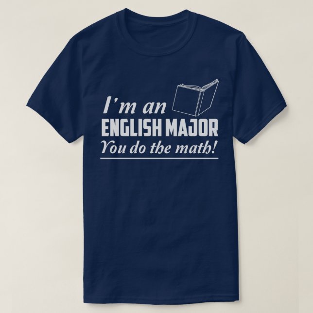Ix27m an English major You do the math 1 T-Shirt (Design Front)