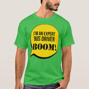 Ix27m An Expert Bus Driver Boom T-Shirt