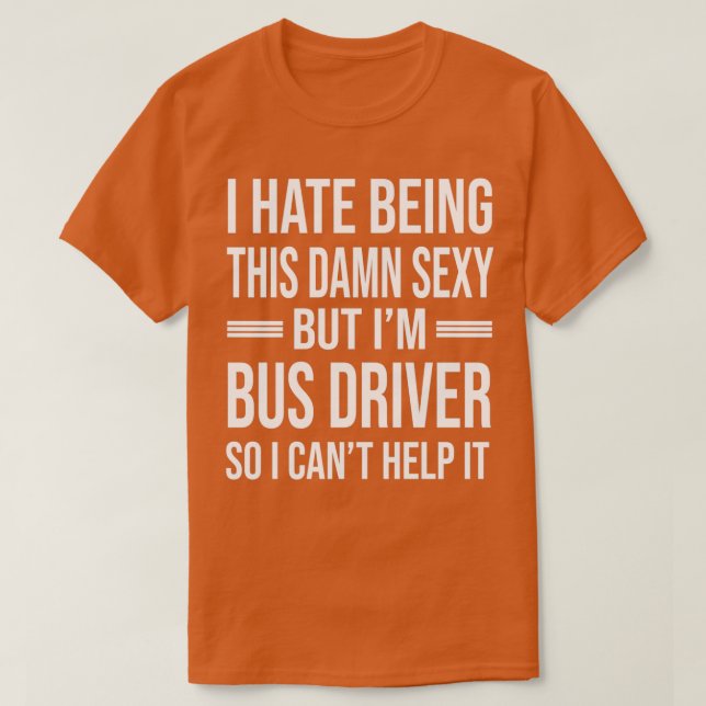 Ix27m BUS DRIVER So I Canx27t Help It Funny BUS DR T-Shirt (Design Front)