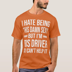 Ix27m BUS DRIVER So I Canx27t Help It Funny BUS DR T-Shirt