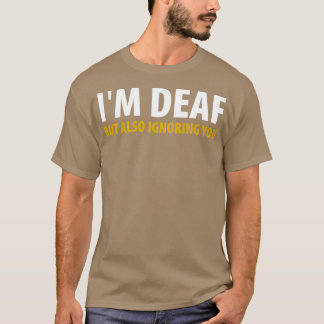 Ix27m Deaf But Also Ignoring You 2 T-Shirt