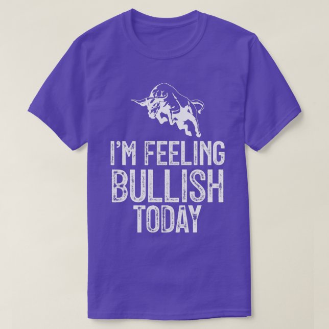 Ix27m Feeling Bullish Today 1 T-Shirt (Design Front)