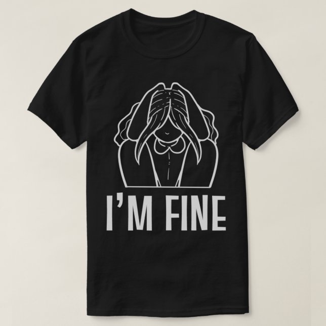 Ix27m fine Mental Health Advocate Gift T-Shirt (Design Front)