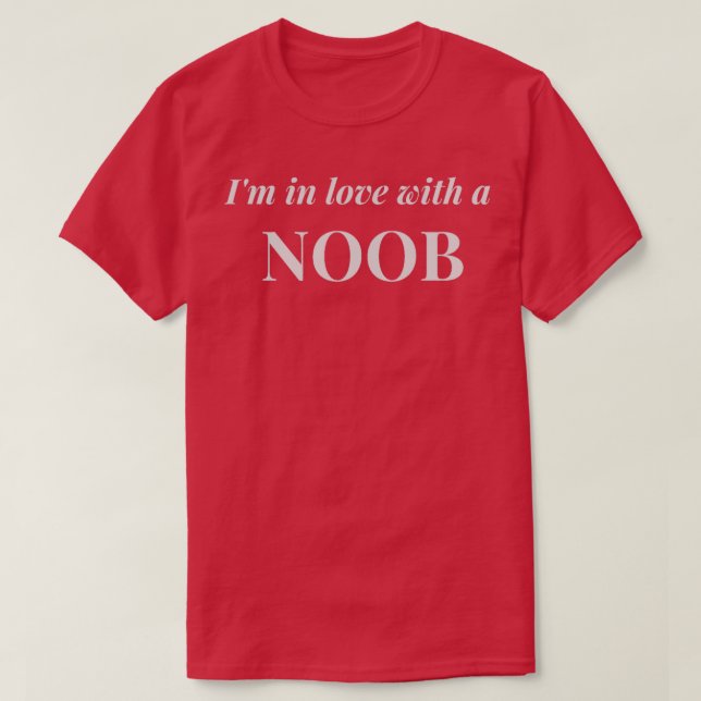 Ix27m in Love with a Noob T-Shirt (Design Front)