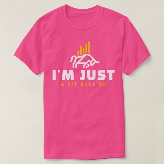 Ix27m Just a Bit Bullish T-Shirt (Design Front)