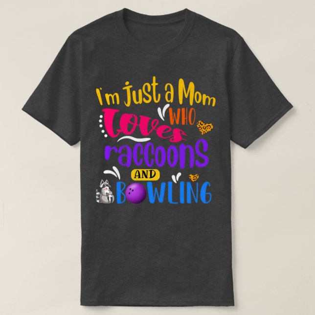 Ix27m Just A Mum Who Loves Raccons and Bowling Fun T-Shirt (Design Front)