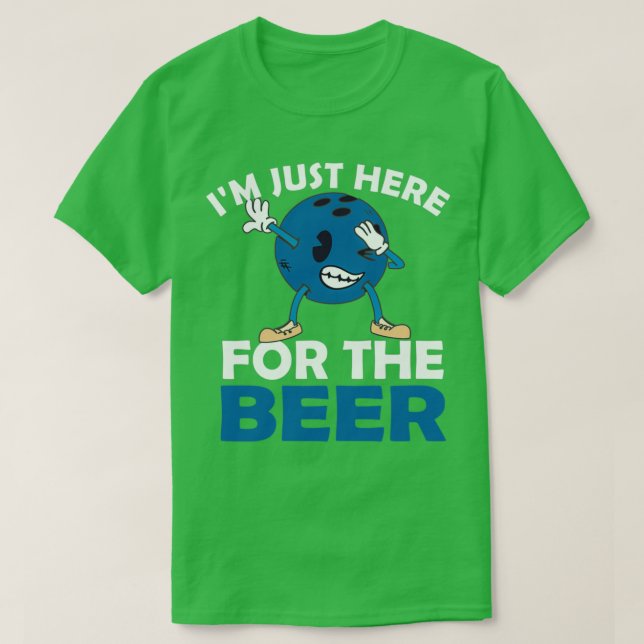 Ix27m just here for the beer Bowling Ball Dabbing  T-Shirt (Design Front)