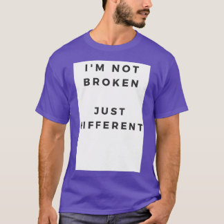 Ix27m not broken just different T-Shirt