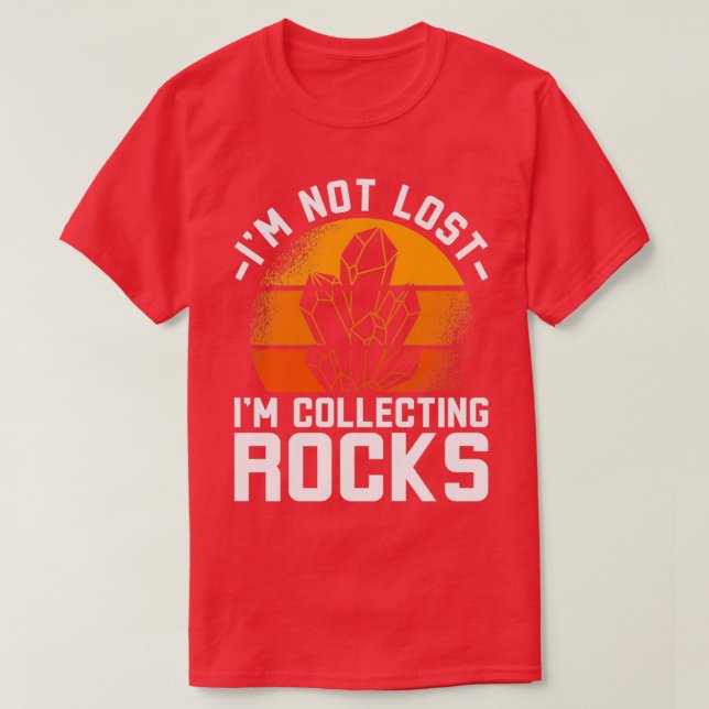 Ix27m Not Lost Ix27m Colleting Rocks T-Shirt (Design Front)