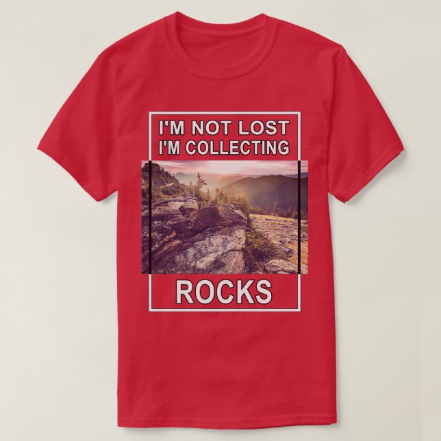 Ix27m not lost Rock collecting Shirt 2 (Design Front)