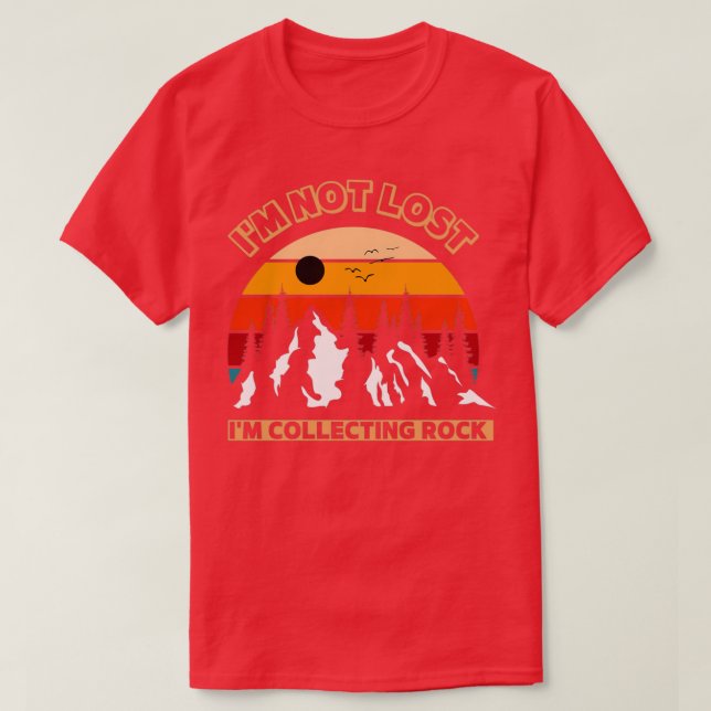 Ix27m not lost Rock collecting T-Shirt (Design Front)
