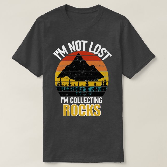Ix27M Not Lost Rock Collector Geologist Collecting T-Shirt (Design Front)