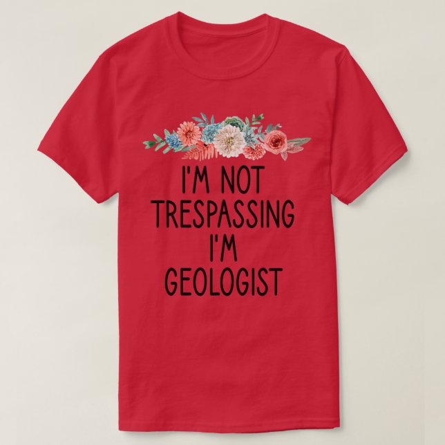 Ix27m Not Trespassing Ix27m geologist funny Geolog T-Shirt (Design Front)