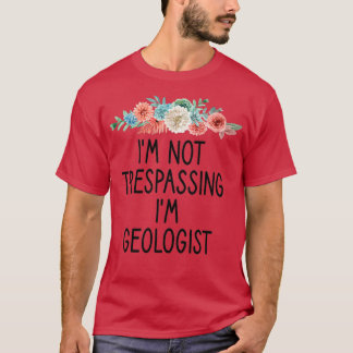 Ix27m Not Trespassing Ix27m geologist funny Geolog T-Shirt