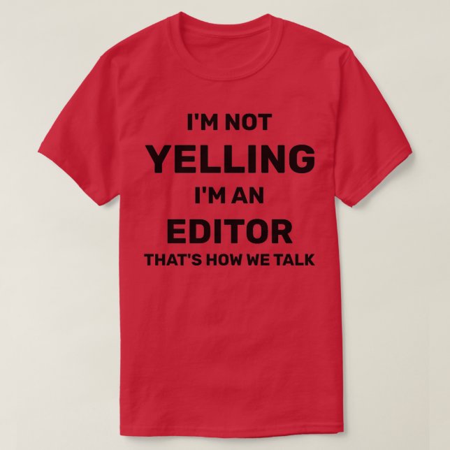 Ix27m Not Yelling Ix27m A Editor Thatx27s How We T T-Shirt (Design Front)