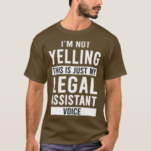 Ix27m Not Yelling This Is Just My Legal Assistant  T-Shirt