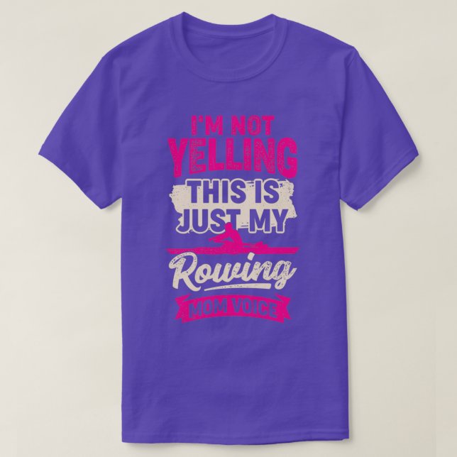 Ix27m Not Yelling This Is Just My Rowing Mom Voice T-Shirt (Design Front)