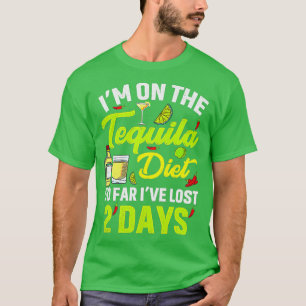 Ix27m on the tequila diet so far ix27ve lost 2 day T-Shirt
