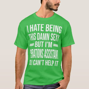 Ix27m OPERATIONS ASSISTANT So I Canx27t Help It Fu T-Shirt
