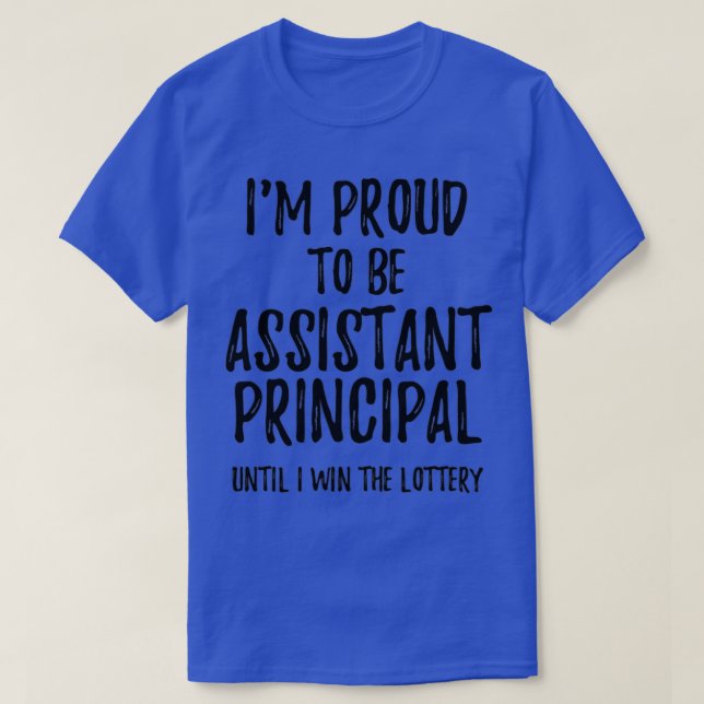 Ix27m Proud To Be Assistant Principal Until I Win  T-Shirt (Design Front)